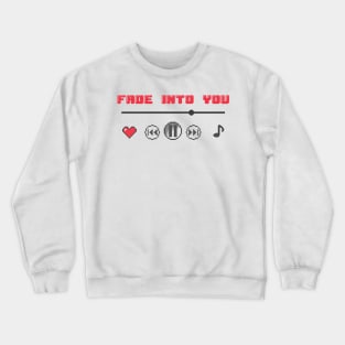 Fade Into You♫ Crewneck Sweatshirt